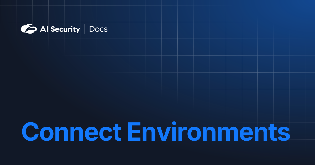 Connect Environments | AI Security Docs